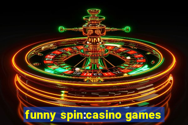 funny spin:casino games